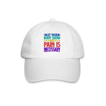 Let Your Body Show Why Pain Is Necessary 2 - Baseball Cap - white/white - Front