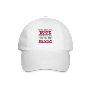 I'd Agree With You But Then We'd Both Be Wrong - Baseball Cap - white/white - Front