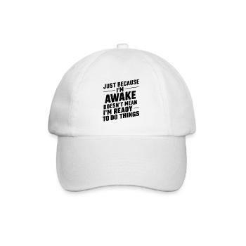Just Because I'm Awake, Doesn't Mean I'm Ready 23 - Baseball Cap - white/white - Front