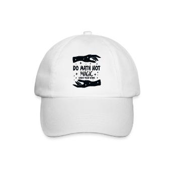 Do Math Not Magic Show Your Work Cool Math Teacher - Baseball Cap - white/white - Front