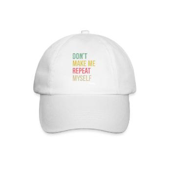 don't make me repeat myself history - Baseball Cap - white/white - Front