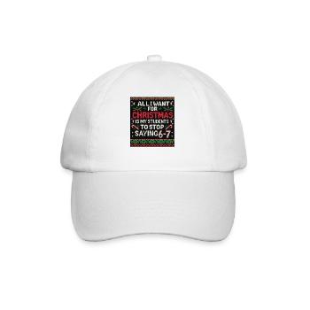 All I Want for Christmas: Stop Saying 6-7 - Baseball Cap - white/white - Front
