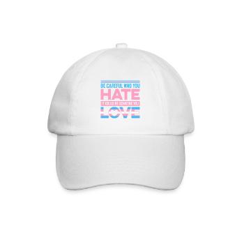 Be Careful Who You Hate It Could Be Someone You Lo - Baseballkappe - Weiß/Weiß - Vorne