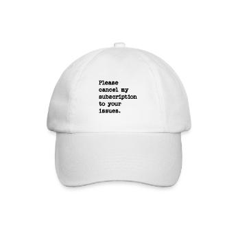 Please cancel my subscription to your issues - Baseball Cap - white/white - Front