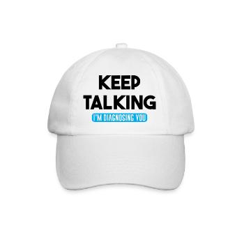 Keep Talking I'm Diagnosing You - Baseball Cap - white/white - Front