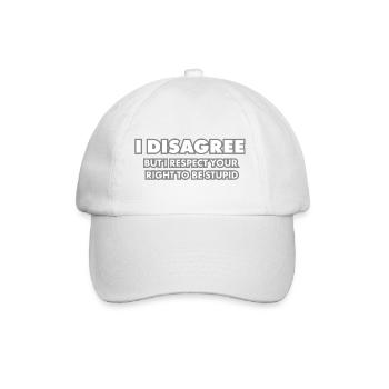 I disagree - but I respect your right to be stupid - Baseball Cap - white/white - Front