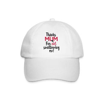 Thanks mum for not swallowing me mother's day gift - Baseball Cap - white/white - Front