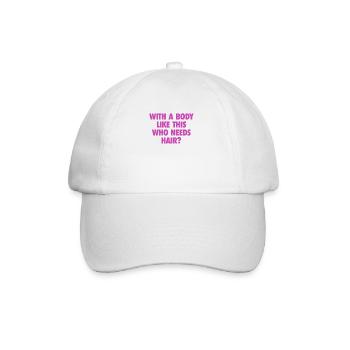 With A Body Like This Who Needs Hair Bald Man - Baseball Cap - white/white - Front