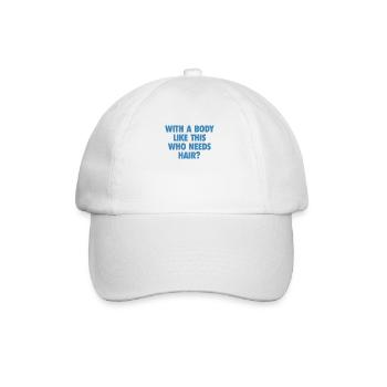 With A Body Like This Who Needs Hair Bald Man - Baseball Cap - white/white - Front