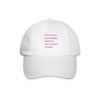 if it makes you happy, it's not a waste of time. - Baseball Cap - white/white - Front