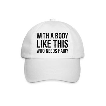 with a body like this who needs hair - Baseball Cap - white/white - Front