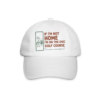 If Im Not Home Im On The Disc Golf Course Funny - Baseball Cap - white/white - Front