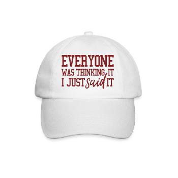 everyone was thinking it i just said it - Baseball Cap - white/white - Front