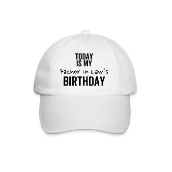 Today is My Father In Law's Birthday - Baseball Cap - white/white - Front