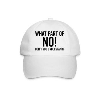 What Part of No Don’t You Understand - Baseball Cap - white/white - Front