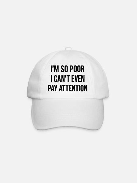 I'm so poor I can't even pay attention - Baseball Cap - white/white