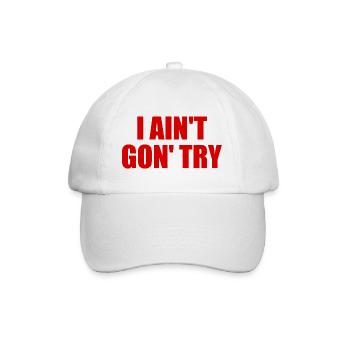 i ain't gon' try - Baseball Cap - white/white - Front