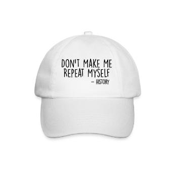 Don't Make Me Repeat Myself History Funny Quote - Casquette classique - blanc/blanc - Devant