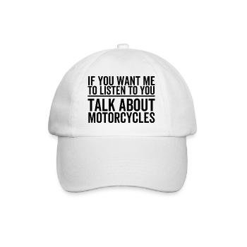 If You Want Me To Listen To You Talk About Dirt - Baseball Cap - white/white - Front