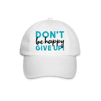 Don't be happy. Give up. - Baseballkappe - Weiß/Weiß - Vorne