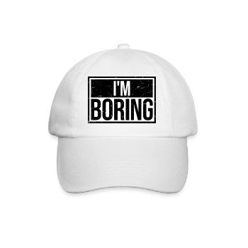 I'm Boring I'm Boring Funny Saying Joke - Baseball Cap - white/white - Front