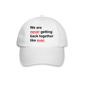 We Are Never Getting Back Together Like Ever - Baseball Cap - white/white - Front