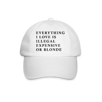 Everything I Love Is Illegal Expensive Or Blonde F - Baseball Cap - white/white - Front