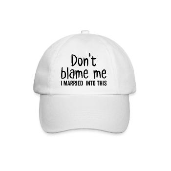 Don't Blame Me I Married Into This - Baseball Cap - white/white - Front