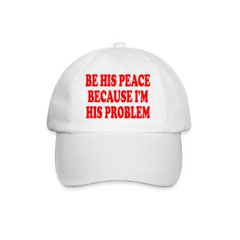 be his peace because im his problem - Baseball Cap - white/white - Front