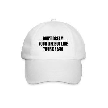 don't dream your life but live your dream - Baseballkappe - Weiß/Weiß - Vorne