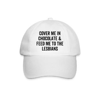Cover Me In Chocolate And Feed Me To The Lesbians - Baseballkappe - Weiß/Weiß - Vorne