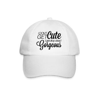 I don't get cute. I get drop-dead gorgeous. - Baseballkappe - Weiß/Weiß - Vorne