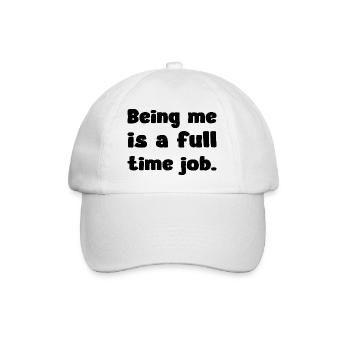 Being Me Is A Full Time Job Humor Zitat - Baseballkappe - Weiß/Weiß - Vorne