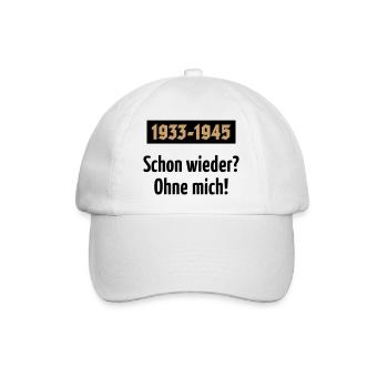 1933-1945 – Schon Wieder? Ohne Mich! (POS 2C) - Baseballkappe - Weiß/Weiß - Vorne