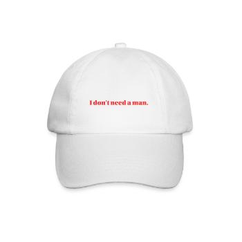 I don't need a man. - Baseball Cap - white/white - Front