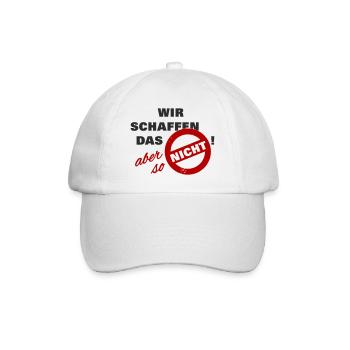 Wir schaffen das aber so nicht - schwarz - Spruch - Baseballkappe - Weiß/Weiß - Vorne