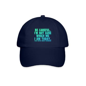 Sei vorsichtig, ich bin mir nicht sicher, was ich heute bin - Baseballkappe - Blau/Blau - Vorne