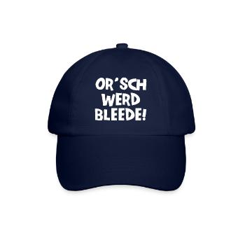Or´ werd bleede! - Ich werde blöde - sächsisch - Baseballkappe - Blau/Blau - Vorne