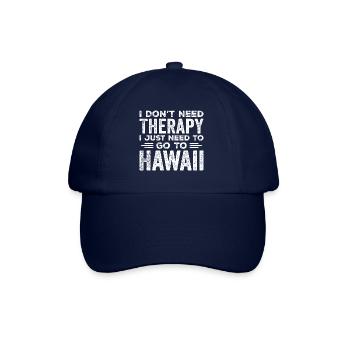 I Don't Need Therapy I Just Need To Go To Hawaii - Baseball Cap - blue/blue - Front