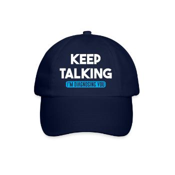 Keep Talking Im Diagnosing You Funny quote - Baseball Cap - blue/blue - Front