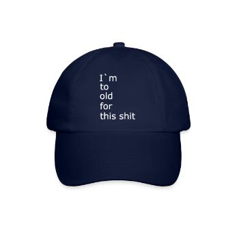 I m to old for this shit 1 - Baseball Cap - blue/blue - Front