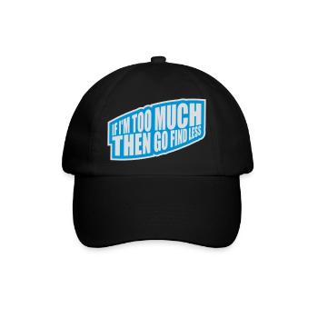 if im too much - Baseballkappe - Schwarz/Schwarz - Vorne