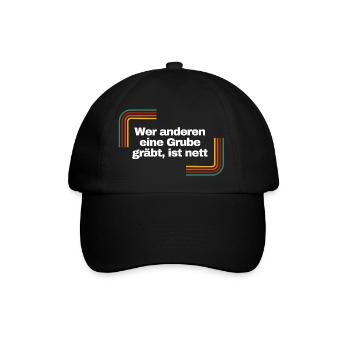 Wer anderen eine Grube gräbt, ist nett | Shirt - Baseballkappe - Schwarz/Schwarz - Vorne