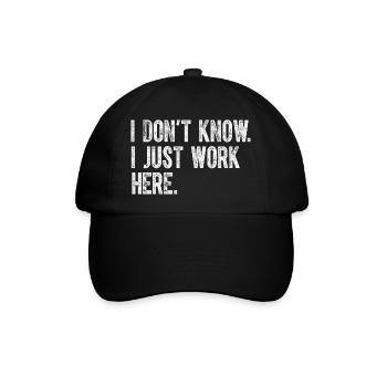 Ich weiß nicht, ich arbeite nur hier, lustige Witze, sarkastisch - Baseballkappe - Schwarz/Schwarz - Vorne