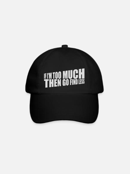 if im too much - Baseballkappe - Schwarz/Schwarz