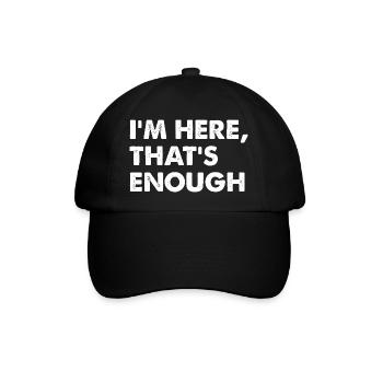 I’m Here That’s Enough - Baseballkappe - Schwarz/Schwarz - Vorne