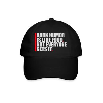 Dark Humor is Like Food Funny Spruch Logo Text - Baseballkappe - Schwarz/Schwarz - Vorne