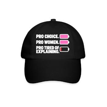 Pro Choice Pro Women Pro Tired Of Explaining - Baseballkappe - Schwarz/Schwarz - Vorne