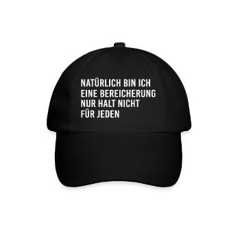 Natürlich bin ich eine Bereicherung nur nicht für - Baseballkappe - Schwarz/Schwarz - Vorne