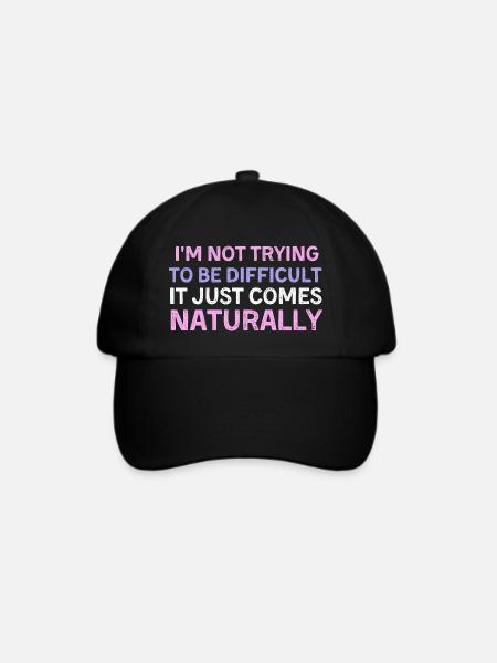 I'm Not Trying To Be Difficult It Just Comes Natur - Baseballkappe - Schwarz/Schwarz